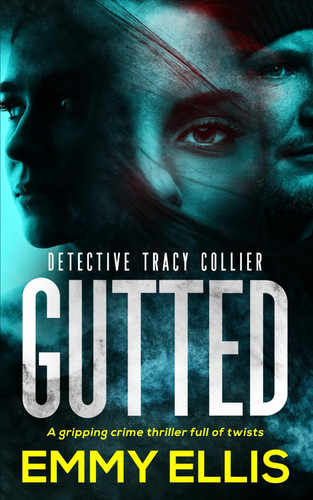GUTTED a gripping crime thriller full of twists (Detective Tracy Collier) by ELLIS, EMMY