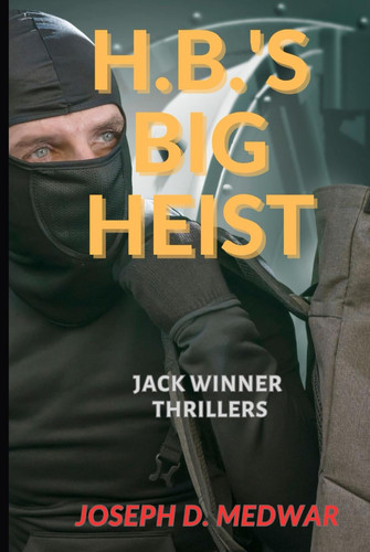 H.B'S Big Heist: Jack Winner Thriller (Jack Winner Thriller's) by Medwar, Joseph D