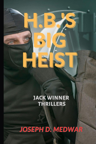H.B'S Big Heist Jack Winner Thriller by JOSEPH D. MEDWAR