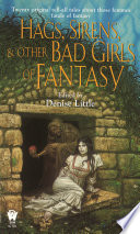 Hags, Sirens, and Other Bad Girls of Fantasy by Denise Little