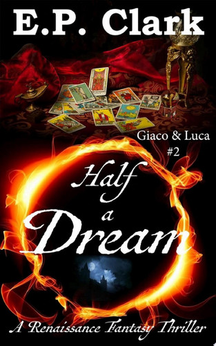 Half a Dream A Renaissance Fantasy Thriller by E.P. Clark