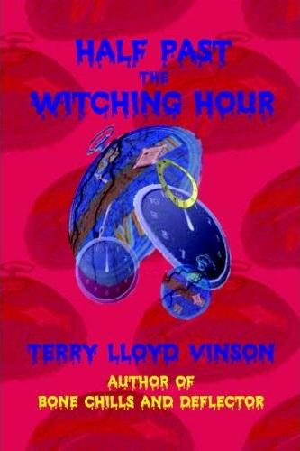 Half Past the Witching Hour by Terry Lloyd Vinson