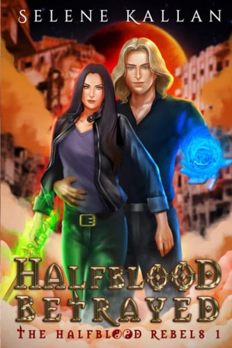 Halfblood Betrayed: A New Adult Paranormal Fantasy Romance (The Halfblood Rebels 1) by Kallan, Selene