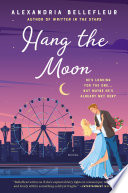 Hang the Moon by Alexandria Bellefleur