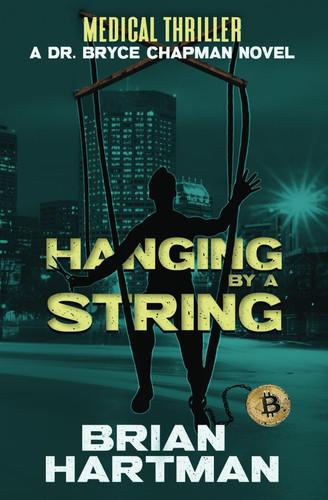 Hanging by a String Book Four in the Dr. Bryce Chapman Medical Thriller Series by Brian Hartman