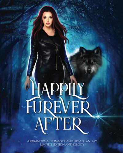 Happily Furever After: A Paranormal Romance and Urban Fantasy Limited Edition Anthology by Kincade, Gina