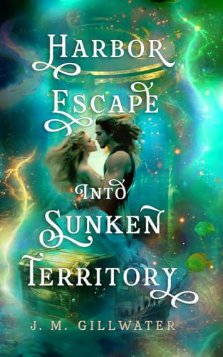 Harbor Escape Into Sunken Territory A Pirate Fantasy Romance by J. M. Gillwater