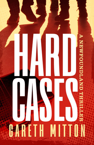Hard Cases A Newfoundland Thriller by Gareth W. Mitton