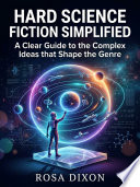 Hard Science Fiction Simplified by  Rosa Dixon