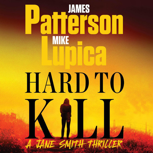Hard to Kill: A Jane Smith Thriller by James Patterson; Mike Lupica