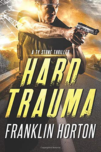 Hard Trauma A Ty Stone Thriller by Franklin Horton
