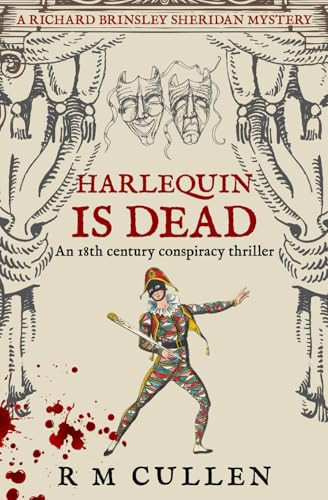 Harlequin Is Dead An 18th Century Conspiracy Thriller by R. M. Cullen