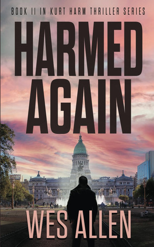 Harmed Again: Book 11 in Kurt Harm Thriller Series (Kurt Harm Series) by Allen, Wes