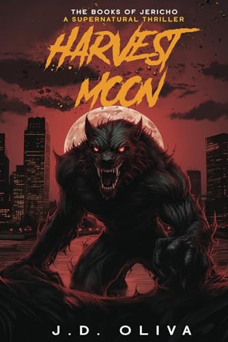 Harvest Moon: A Supernatural Werewolf Thriller (The Books of Jericho) by Oliva, J.D.