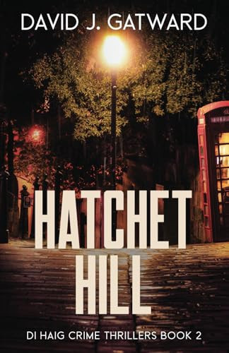 Hatchet Hill (DI Haig Crime Thrillers) by Gatward, David J.