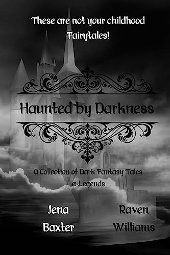Haunted by Darkness A Collection of Dark Fantasy Tales and Legends by Raven Williams