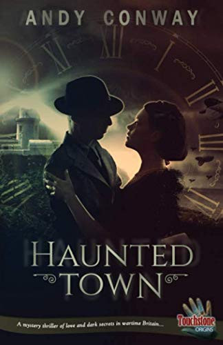 Haunted Town: A mystery thriller of love and dark secrets in wartime Britain... (Touchstone Origins) by Conway, Andy