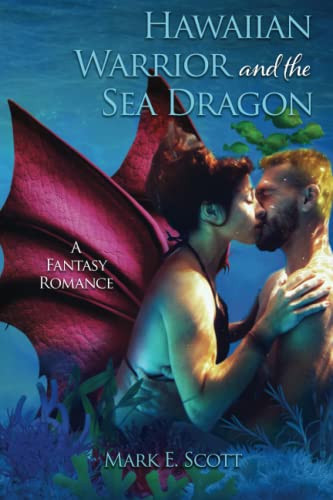Hawaiian Warrior and the Sea Dragon A Fantasy Romance by Mark E. Scott
