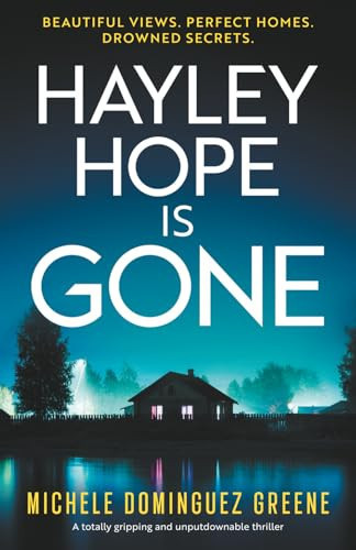 Hayley Hope Is Gone A Totally Gripping and Unputdownable Thriller by Michele Dominguez Greene