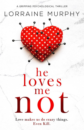 He Loves Me Not: a gripping psychological thriller by Murphy, Lorraine