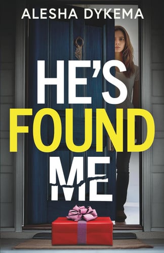 He's Found Me: A totally addictive psychological thriller with a shocking final twist by Dykema, Alesha
