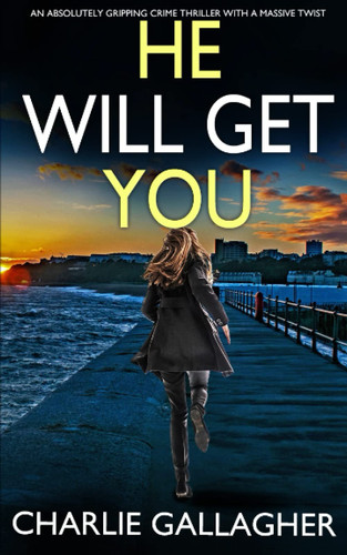 HE WILL GET YOU an absolutely gripping crime thriller with a massive twist (Detective Maddie Ives) by GALLAGHER, CHARLIE