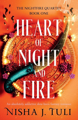 Heart of Night and Fire An Absolutely Addictive Slow Burn Fantasy Romance by Nisha J. Tuli
