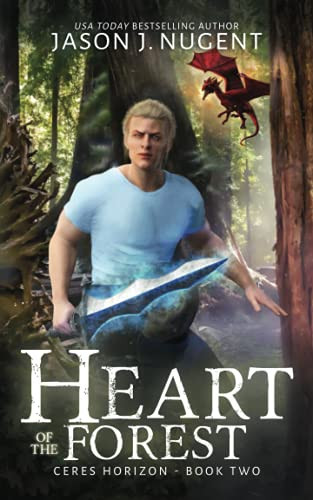 Heart of the Forest: Ceres Horizon Book Two - A Gamelit/LitRPG Fantasy Adventure by Nugent, Jason J.