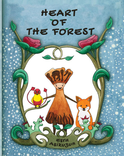 Heart Of The Forest: Fantasy kids book about nature by Asikuzun, Mrs Esra