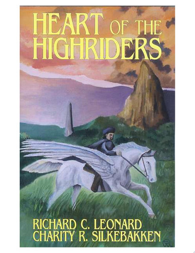 Heart of the Highriders In A Fantasy World, Seekers Find the True Source of Good by Richard Leonard