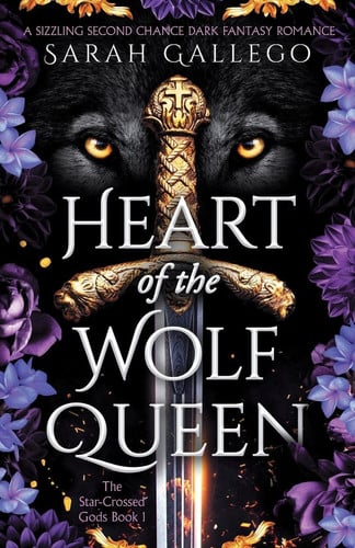 Heart of the Wolf Queen: A sizzling second chance dark fantasy romance (The Star-Crossed Gods) by Gallego, Sarah