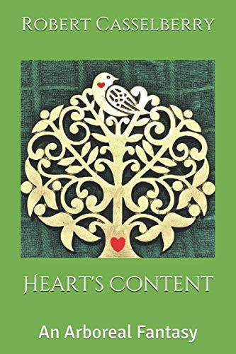 Heart's Content: An Arboreal Fantasy by Casselberry, Robert