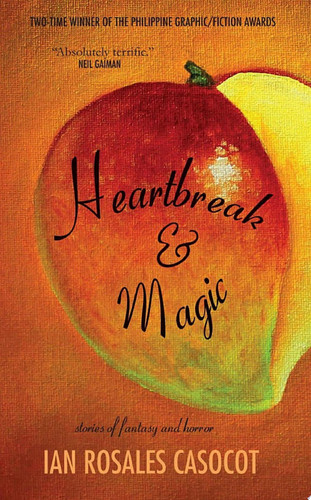 Heartbreak and Magic Stories of Fantasy and Horror by Ian Rosales Casocot