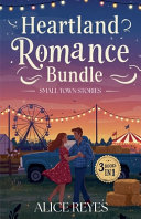 Heartland Romance Bundle (3 Books in 1) - Small Town Stories by Alice Reyes