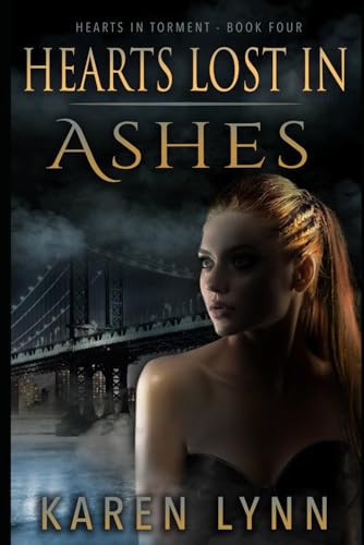 Hearts Lost In Ashes: A Dark Romance Psychological Thriller (Hearts in Torment) by Lynn, Karen