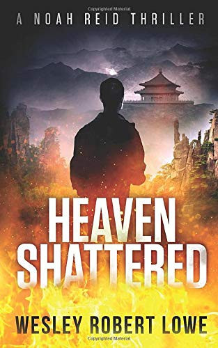 Heaven Shattered An Action Thriller Novel by Wesley Robert Lowe