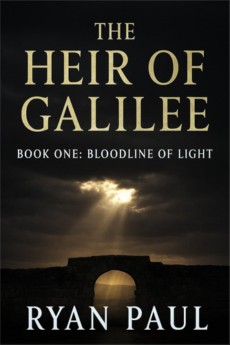 Heir of Galilee: A Religious Conspiracy Thriller (Bloodline of Light) by Paul, Ryan