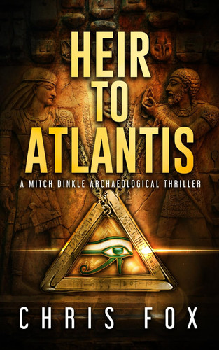 Heir to Atlantis - A Mitch Dinkle Archaeological Thriller by CHRIS. FOX