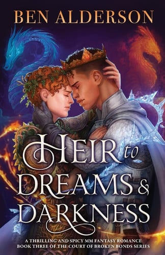 Heir to Dreams and Darkness A Thrilling and Spicy MM Fantasy Romance by Ben Alderson