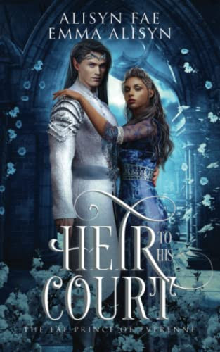 Heir to His Court An Enemies to Lovers Fae Fantasy Romance by EMMA. ALISYN