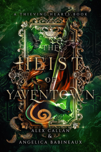 Heist of Yaventown: An epic fantasy romance with elves, gang wars, and thievery! (Thieving Hearts) by Callan, Alex