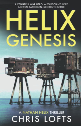 Helix Genesis: A vengeful war hero. A politician's wife. A lethal pathogen. Scores to settle. (Nathan Helix Thrillers) by Lofts, Chris
