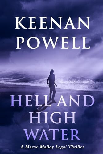 Hell and High Water A Maeve Malloy Legal Thriller by Keenan Powell