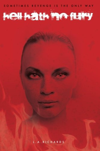 Hell Hath No Fury Female, Sex, Murder, Thriller, Revenge, Men, Short Stories, Drama, Power, Feminist, New, Hell, Hath, No, Fury, Sexual, Chick, Controversial, Shock by L. Richards