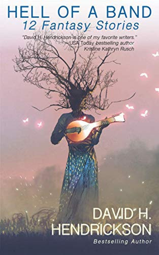 Hell of a Band Twelve Fantasy Stories by David H. Hendrickson