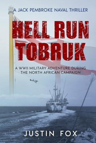 Hell Run Tobruk: A WWII military adventure during the North African campaign (Jack Pembroke Naval Thrillers) by Fox, Justin