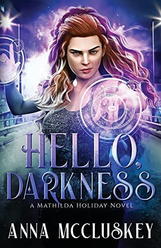 Hello, Darkness A Fast-Paced Action-Packed Urban Fantasy Novel by Anna McCluskey