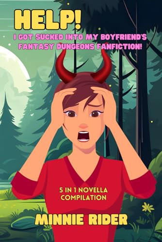 HELP! I Got Sucked Into My Boyfriend's Fantasy Dungeons Fanfiction! A Racy LitRPG Romcom by MINNIE. RIDER