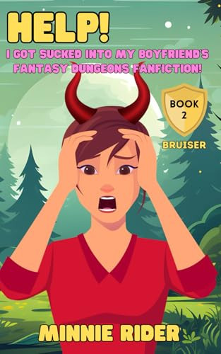 HELP! I Got Sucked Into My Boyfriend's Fantasy Dungeons Fanfiction! Book Two: Bruiser by MINNIE. RIDER