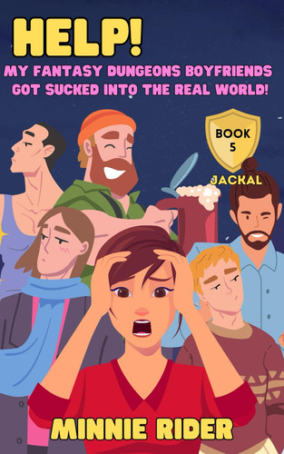 HELP! My Fantasy Dungeons Boyfriends Got Sucked Into the Real World! Book Five: Jackal by MINNIE. RIDER